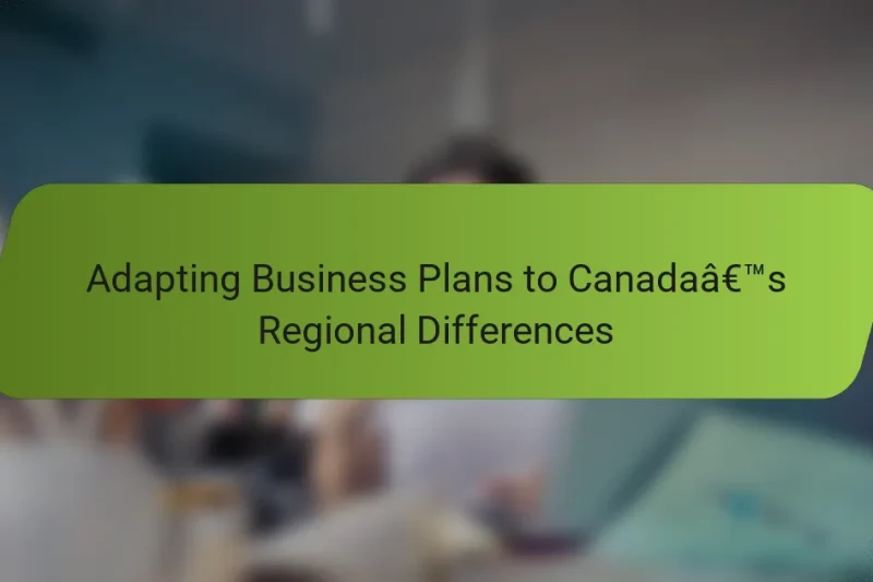 Adapting Business Plans to Canada’s Regional Differences