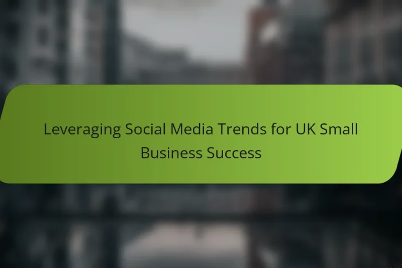 Leveraging Social Media Trends for UK Small Business Success