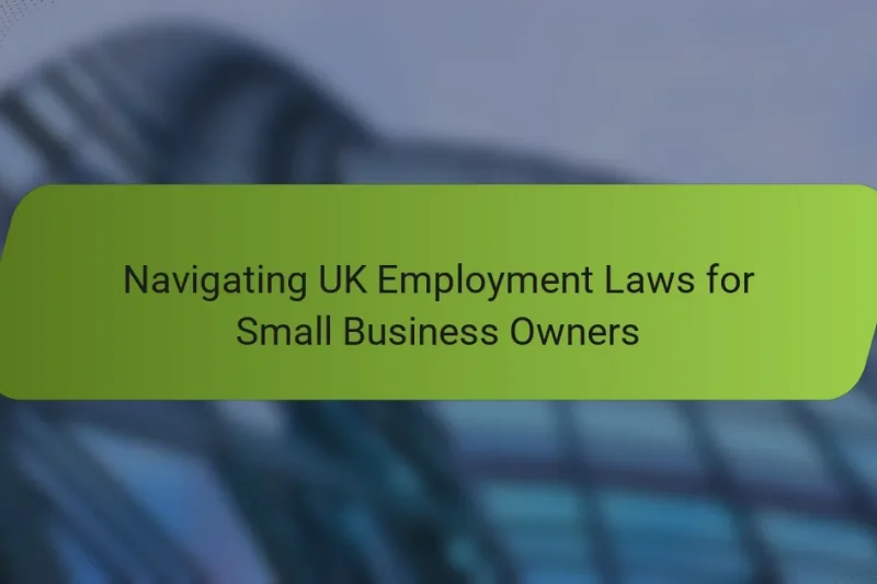 Navigating UK Employment Laws for Small Business Owners