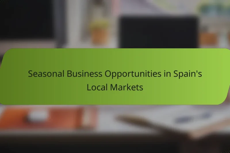 Seasonal Business Opportunities in Spain’s Local Markets