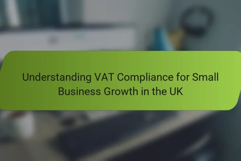 Understanding VAT Compliance for Small Business Growth in the UK