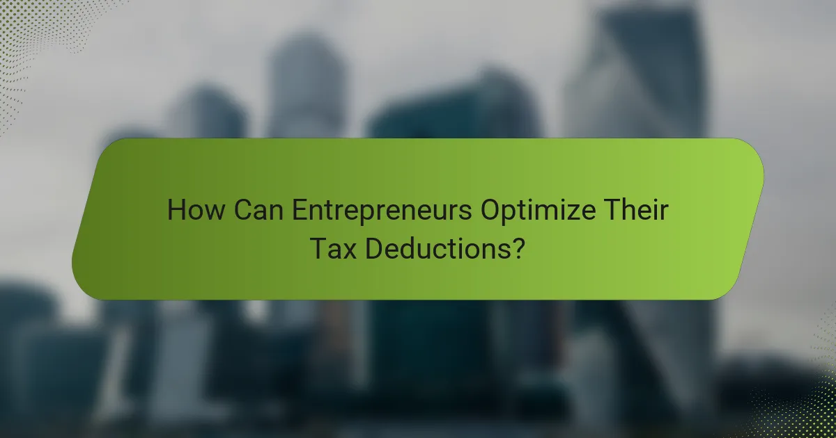 How Can Entrepreneurs Optimize Their Tax Deductions?