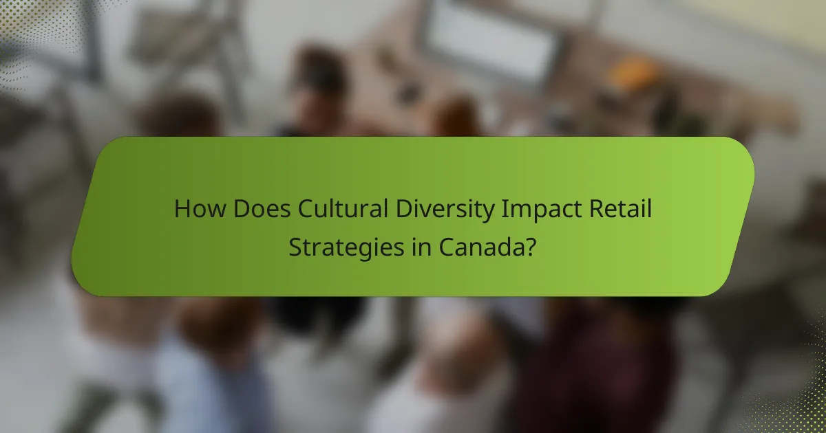 How Does Cultural Diversity Impact Retail Strategies in Canada?