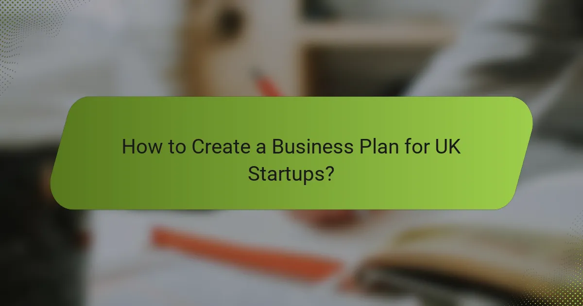 How to Create a Business Plan for UK Startups?