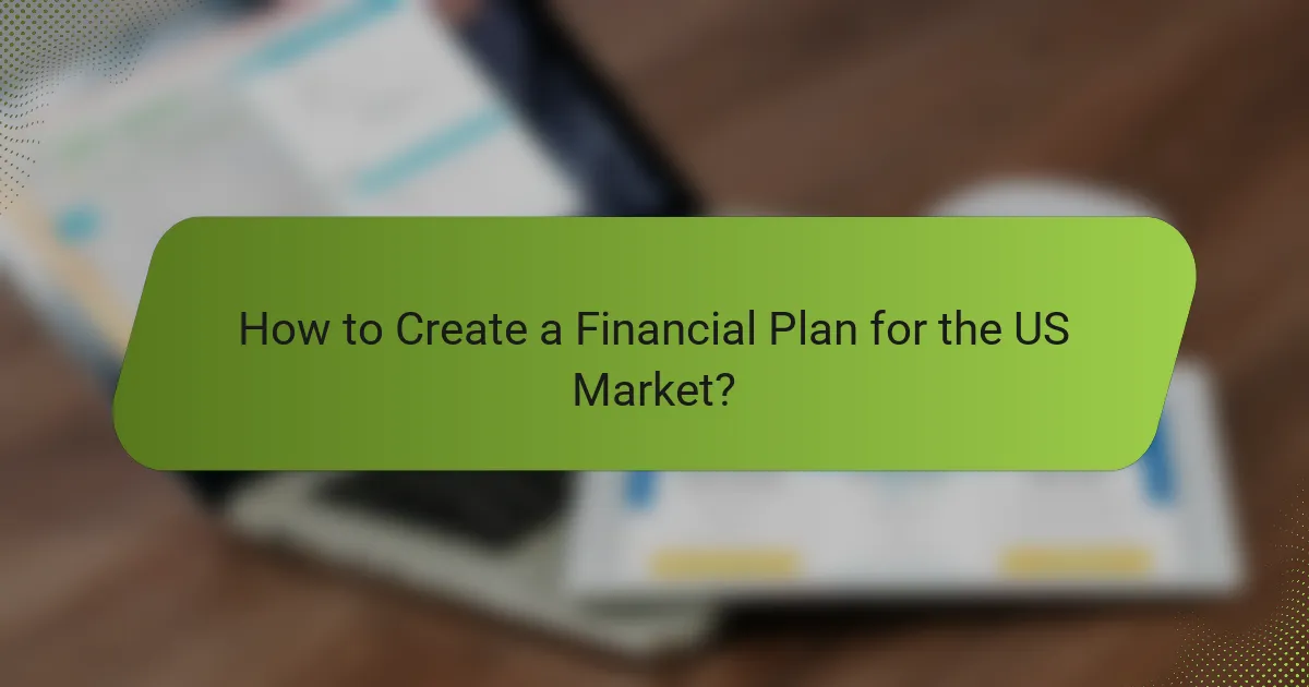 How to Create a Financial Plan for the US Market?