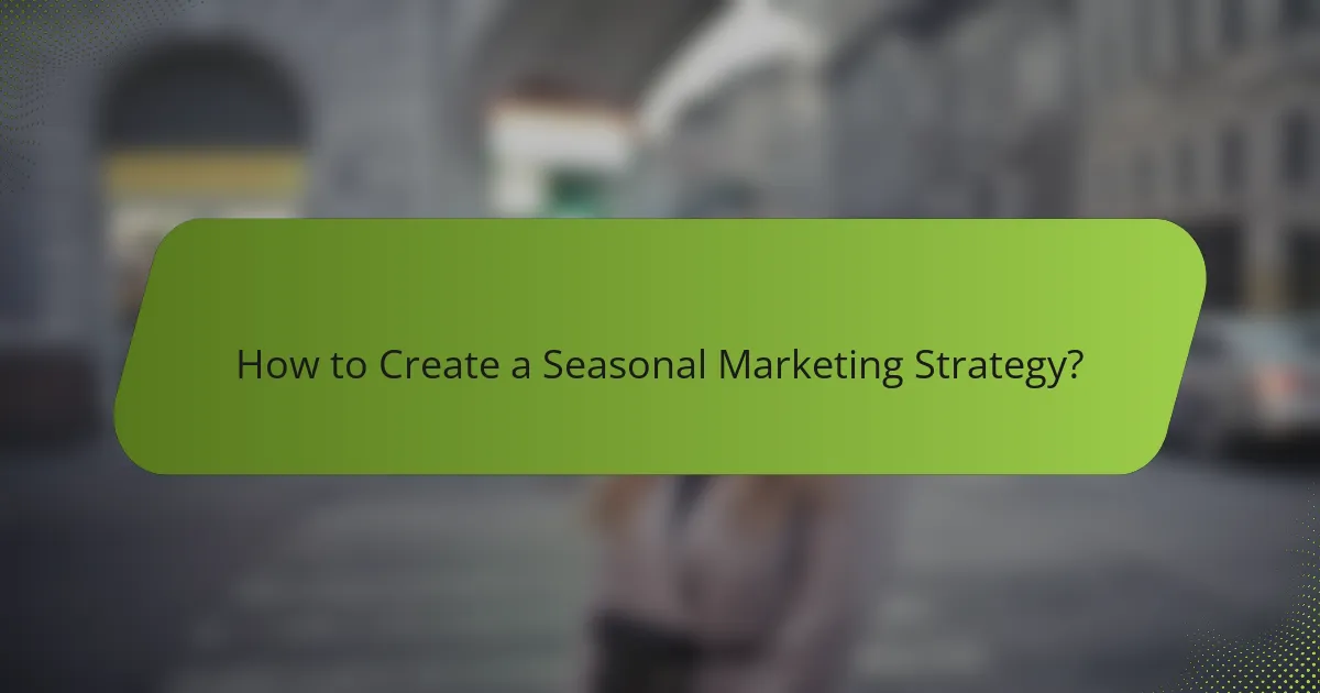 How to Create a Seasonal Marketing Strategy?