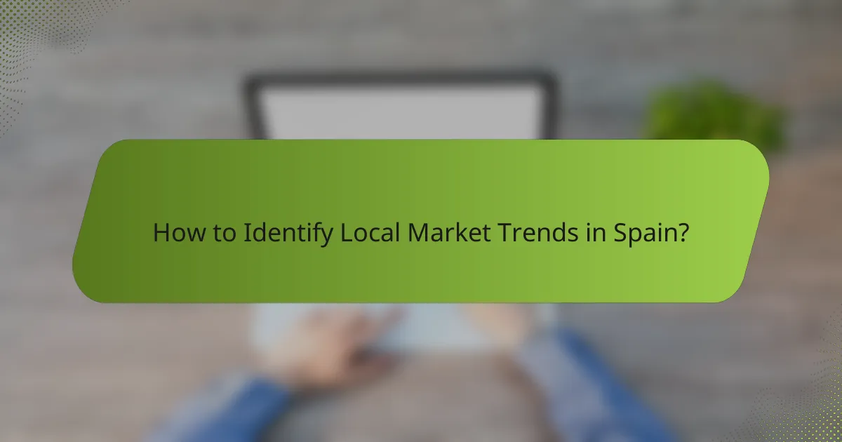 How to Identify Local Market Trends in Spain?