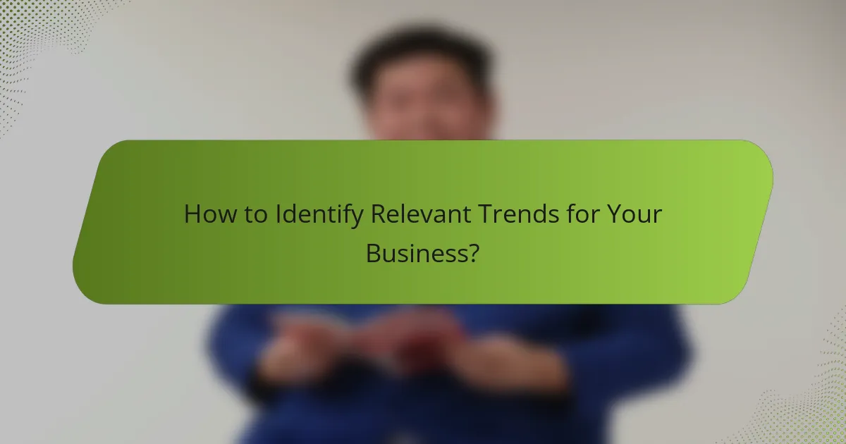 How to Identify Relevant Trends for Your Business?