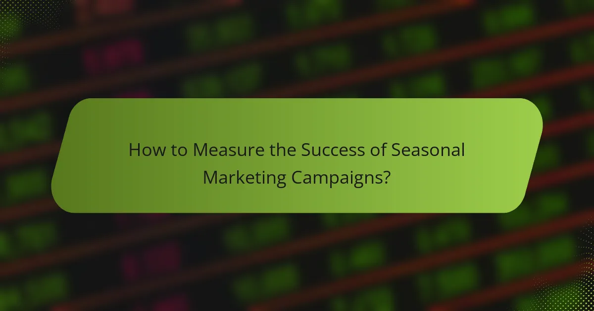 How to Measure the Success of Seasonal Marketing Campaigns?