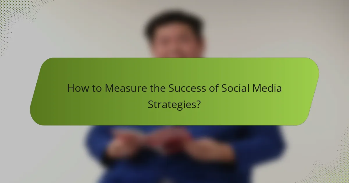 How to Measure the Success of Social Media Strategies?