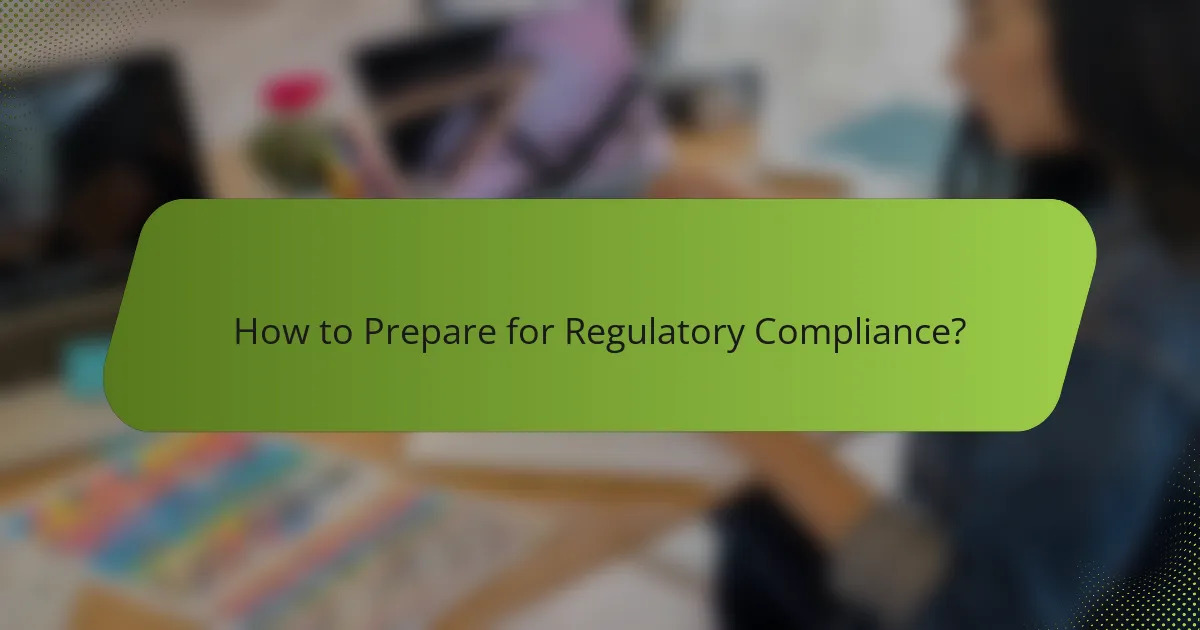 How to Prepare for Regulatory Compliance?