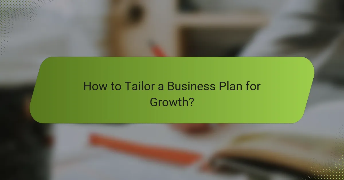 How to Tailor a Business Plan for Growth?