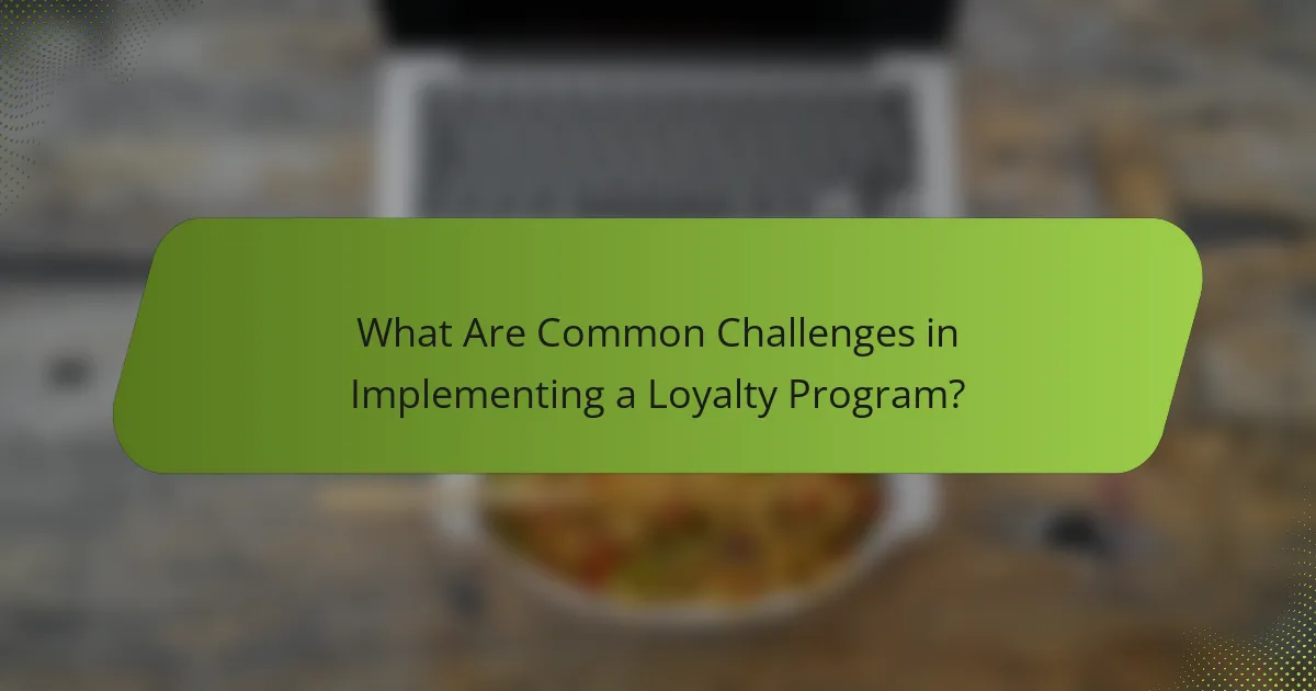 What Are Common Challenges in Implementing a Loyalty Program?