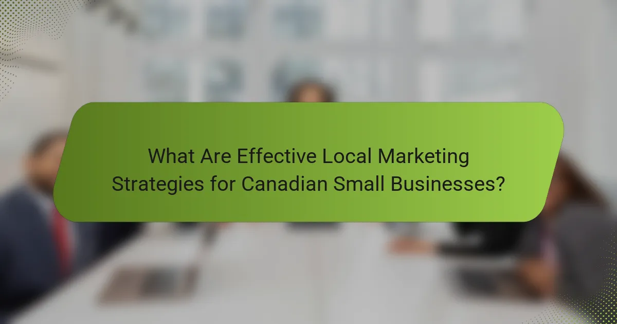What Are Effective Local Marketing Strategies for Canadian Small Businesses?
