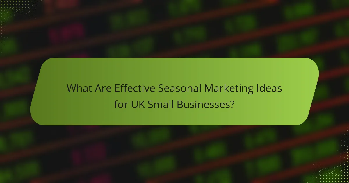 What Are Effective Seasonal Marketing Ideas for UK Small Businesses?