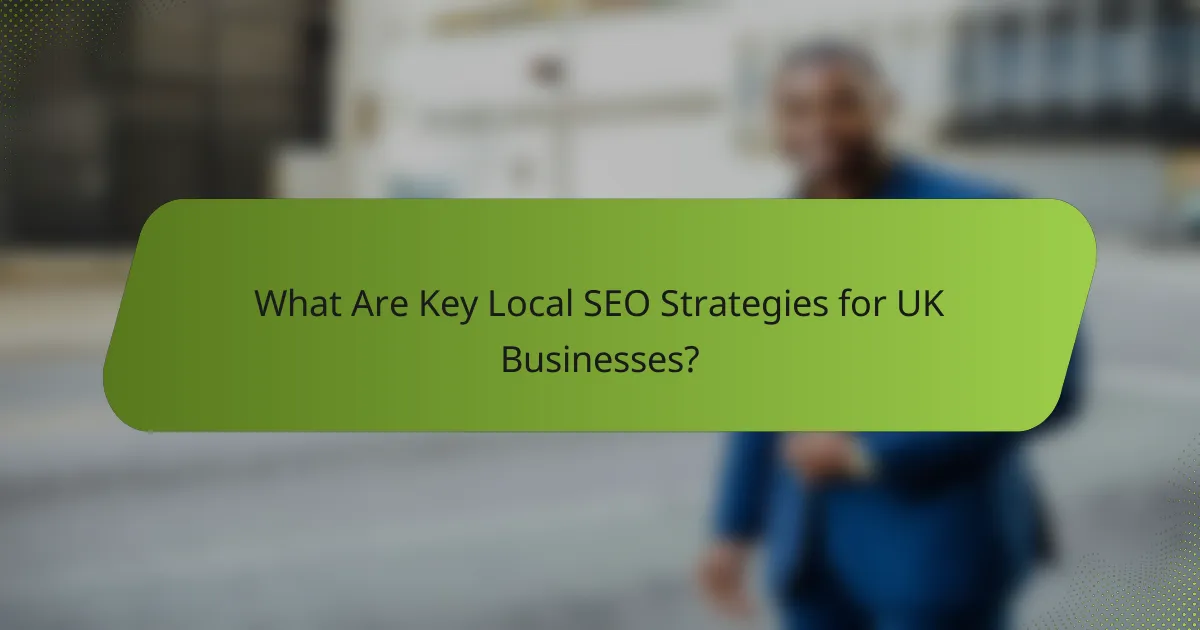 What Are Key Local SEO Strategies for UK Businesses?