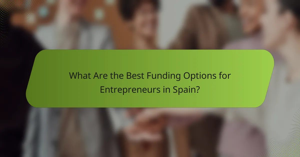 What Are the Best Funding Options for Entrepreneurs in Spain?