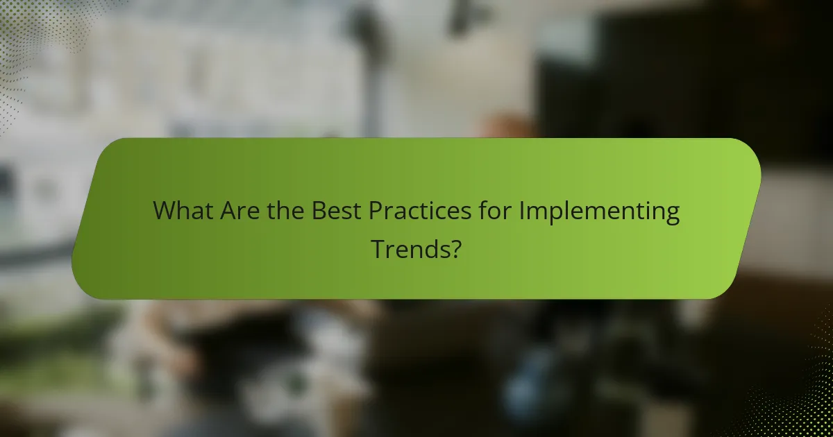What Are the Best Practices for Implementing Trends?