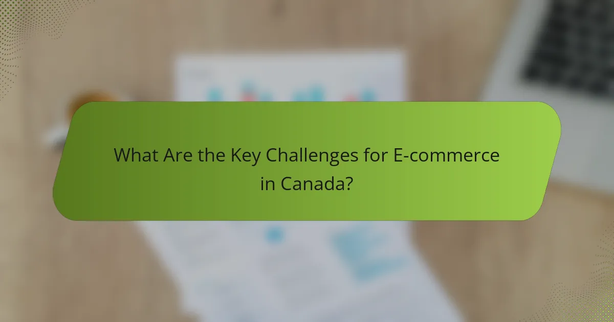 What Are the Key Challenges for E-commerce in Canada?