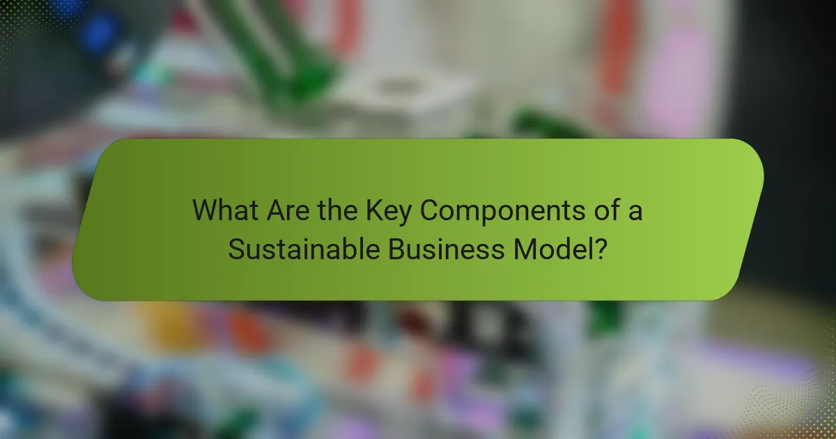 What Are the Key Components of a Sustainable Business Model?