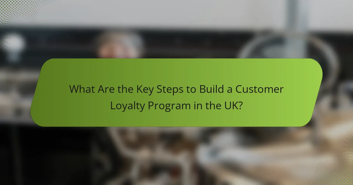 What Are the Key Steps to Build a Customer Loyalty Program in the UK?