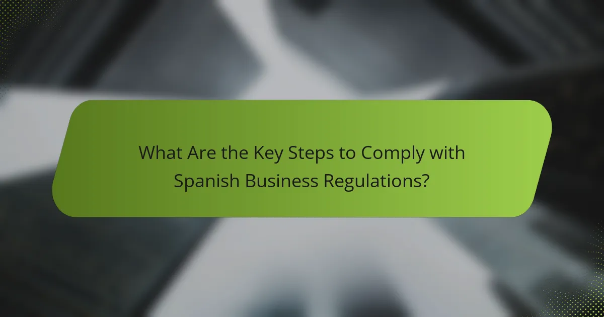 What Are the Key Steps to Comply with Spanish Business Regulations?