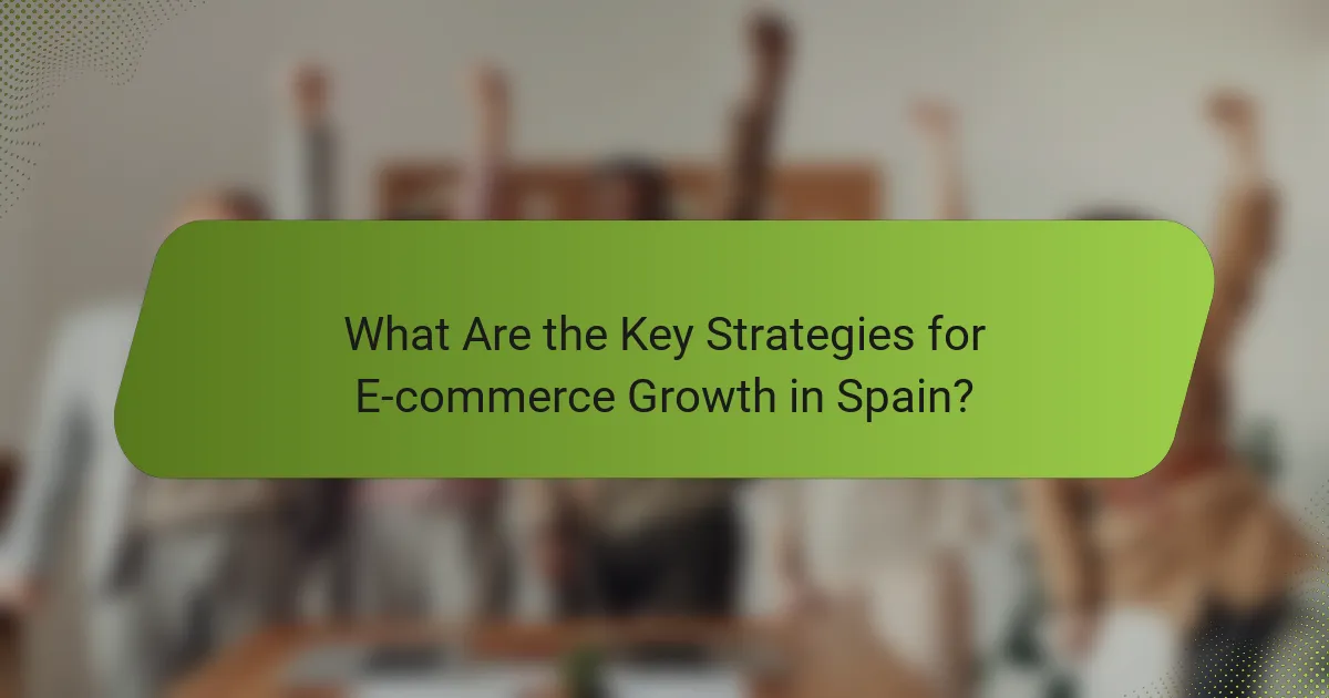 What Are the Key Strategies for E-commerce Growth in Spain?
