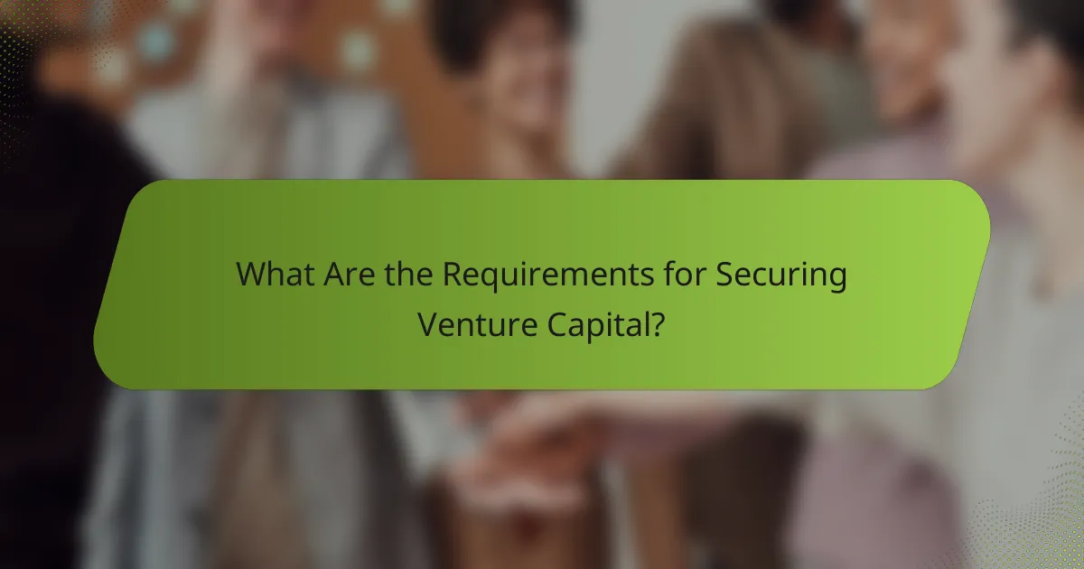 What Are the Requirements for Securing Venture Capital?
