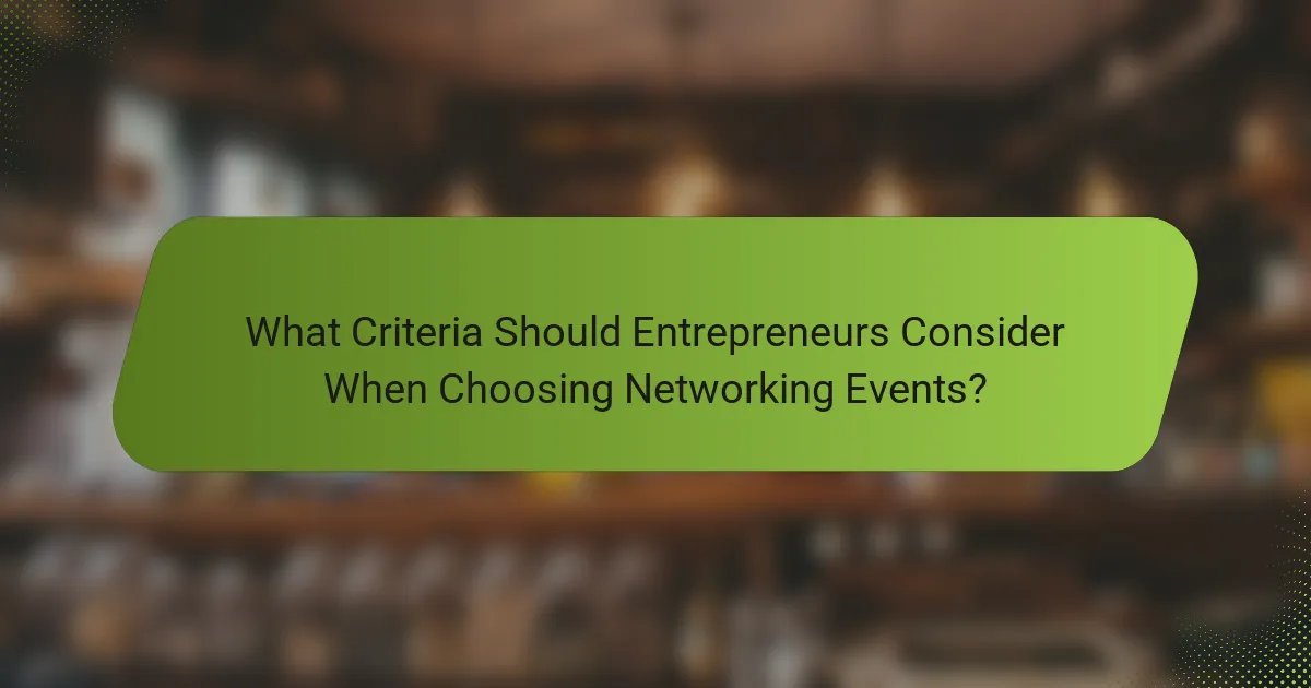 What Criteria Should Entrepreneurs Consider When Choosing Networking Events?