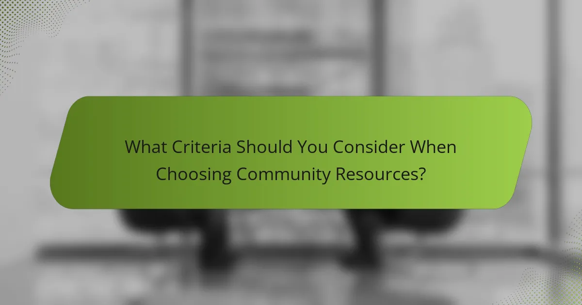 What Criteria Should You Consider When Choosing Community Resources?