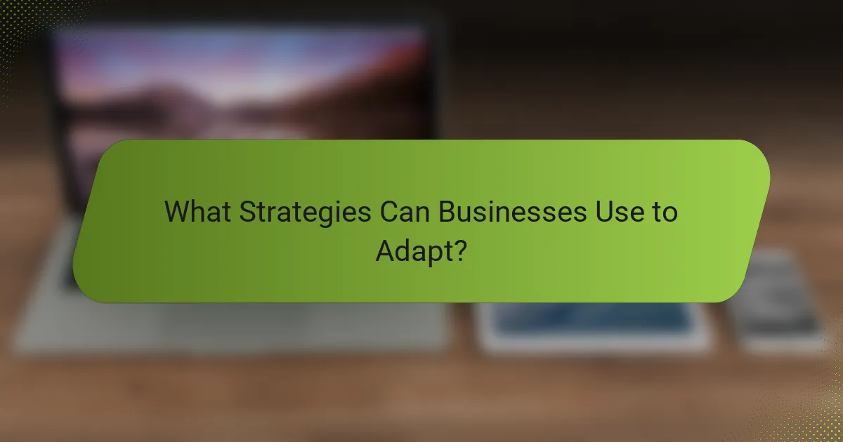 What Strategies Can Businesses Use to Adapt?