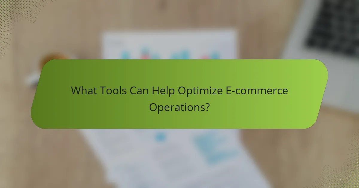 What Tools Can Help Optimize E-commerce Operations?