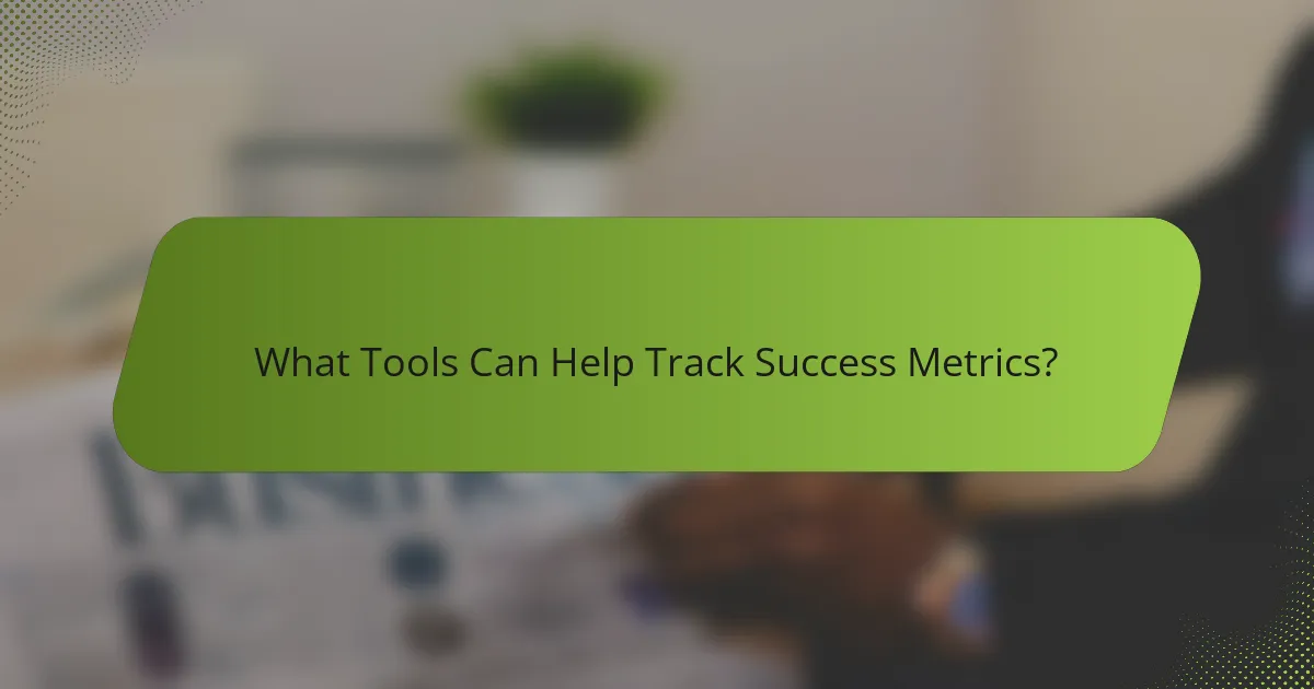 What Tools Can Help Track Success Metrics?